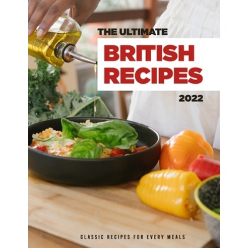 (영문도서) The Ultimate British Recipes 2022: Classic Recipes For Every Meals Paperback, Independently Published, English, 9798815602021