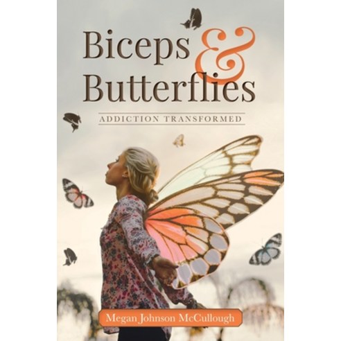 (영문도서) Biceps & Butterflies: Addiction Transformed Paperback, Palmetto Publishing Group, English, 9781641116855