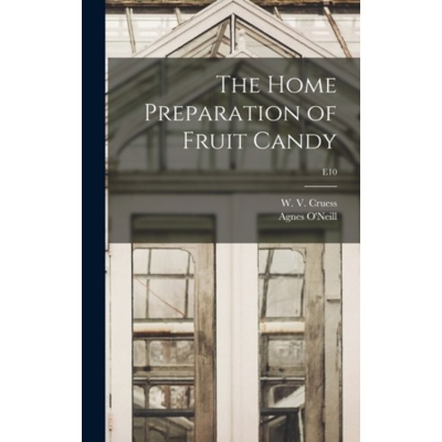 (영문도서) The Home Preparation of Fruit Candy; E10 Hardcover, Hassell Street Press, English, 9781013706851