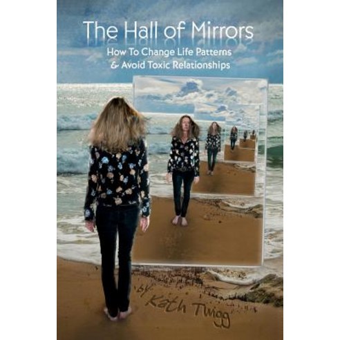 (영문도서) The Hall of Mirrors: How to Change Life Patterns and Avoid Toxic Relationships Paperback, Kath Twigg, English, 9780993465277