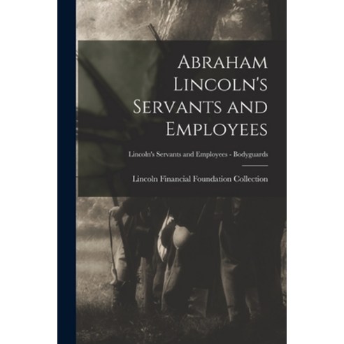 (영문도서) Abraham Lincoln''s Servants and Employees; Lincoln''s Servants and Employees - Bodyguards Paperback, Legare Street Press, English, 9781015287365