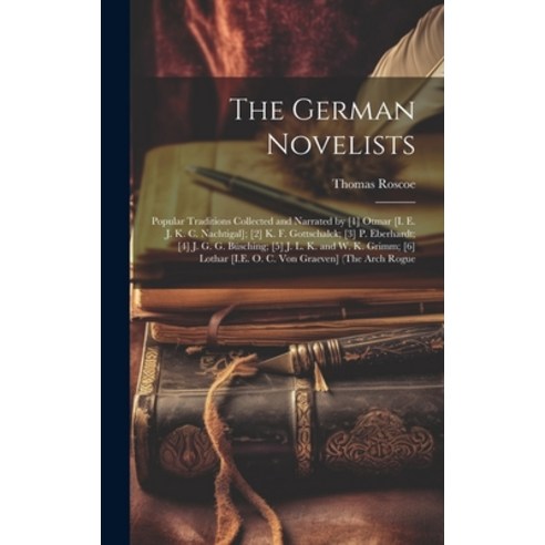 (영문도서) The German Novelists: Popular Traditions Collected and Narrated by [1] Otmar [I. E. J. K. C. ... Hardcover, Legare Street Press, English, 9781020691898