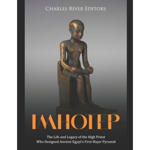 (영문도서) Imhotep: The Life and Legacy of the High Priest Who Designed Ancient Egypt''s First Major Pyramid Paperback, Independently Published, English, 9798450686776