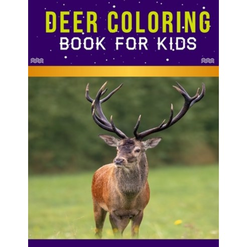 Deer Coloring Book For Kids: An Kids Coloring Book with Stress Relieving Deer Designs for Kids Relax... Paperback, Independently Published