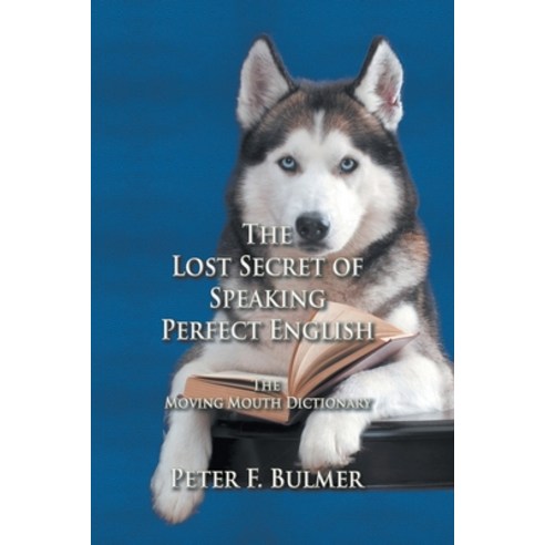 (영문도서) The Lost Secret of Speaking Perfect English: The Moving Mouth Dictionary Paperback, Strategic Book Publishing &..., English, 9781682355770