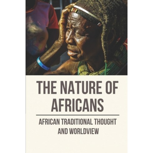 (영문도서) The Nature Of Africans: African Traditional Thought And Worldview: Metaphysics Philosophy Paperback, Independently Published, English, 9798525737563
