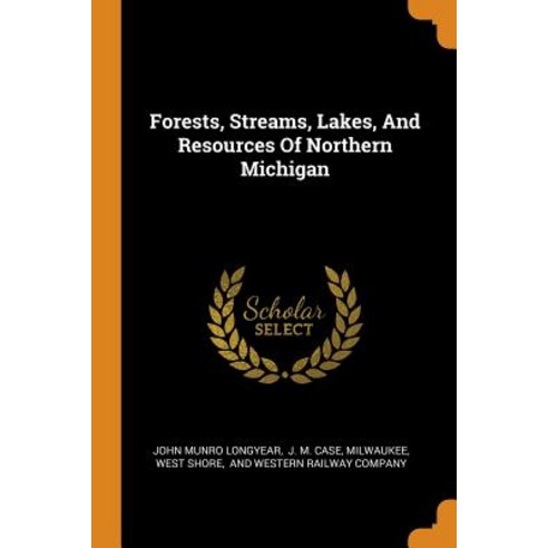 Forests Streams Lakes And Resources Of Northern Michigan Paperback, Franklin Classics