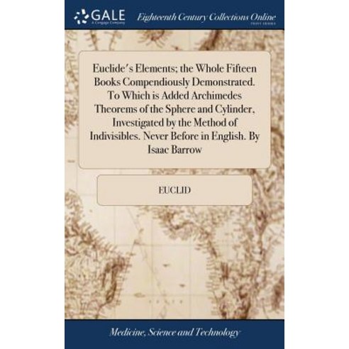(영문도서) Euclide''s Elements; the Whole Fifteen Books Compendiously Demonstrated. To Which is Added Arc... Hardcover, Gale Ecco, Print Editions, English, 9781385501221