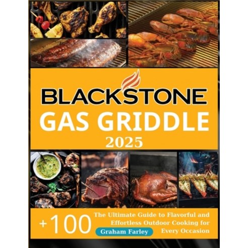 (영문도서) BLACKSTONE Gas Griddle 2025: The Ultimate Guide to Flavorful and Effortless Out... Paperback, Independently Published, English, 9798302459459