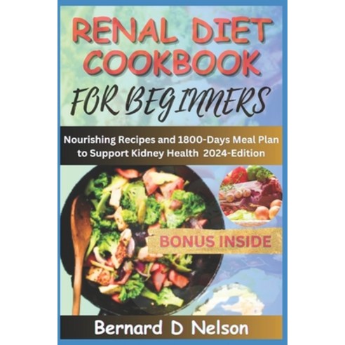 (영문도서) Renal Diet Cookbook for Beginners: Nourishing Recipes and 1800-Days Meal Plan to Support Kidn... Paperback, Independently Published, English, 9798320133485