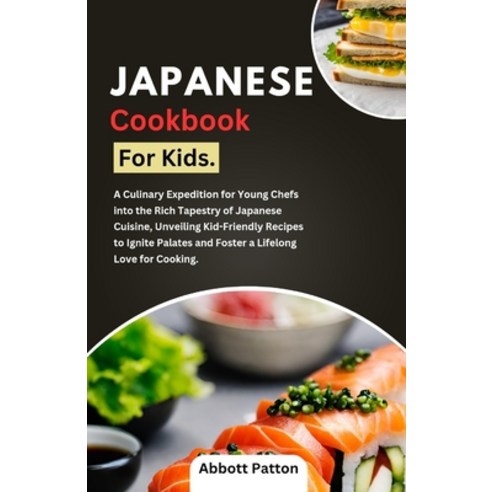 (영문도서) Japanese Cookbook for kids.: A Culinary Expedition for Young Chefs into the Rich Tapestry of ... Paperback, Independently Published, English, 9798873203505