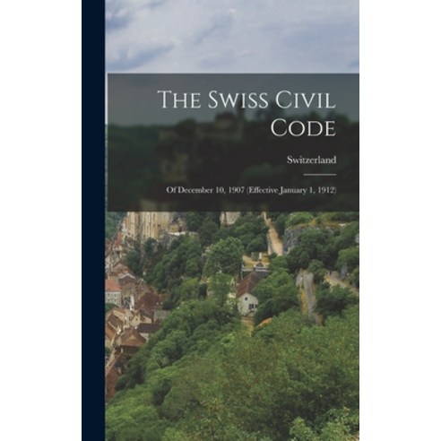 (영문도서) The Swiss Civil Code: Of December 10 1907 (Effective January 1 1912) Hardcover, Legare Street Press, English, 9781017356342