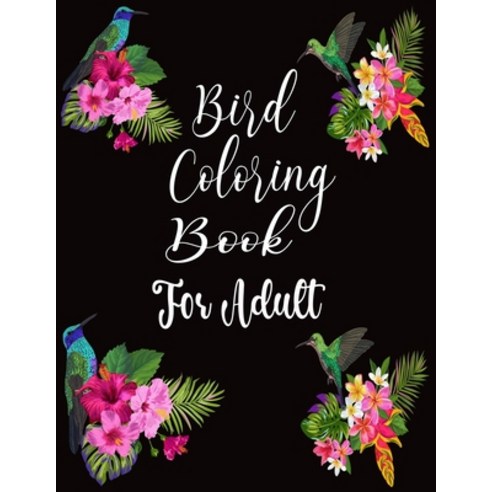 Bird coloring book for adult: An Adult 50 Coloring Book For The Birds Lover of Wild in Natural Setti... Paperback, Independently Published
