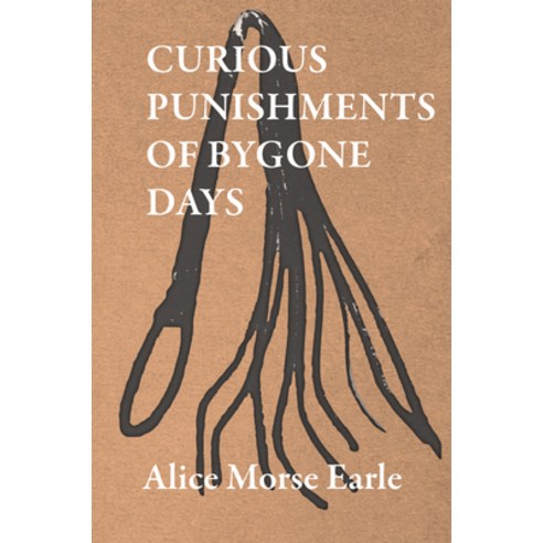 (영문도서) Curious Punishments of Bygone Days Hardcover, Hesperides Press, English, 9781443735506