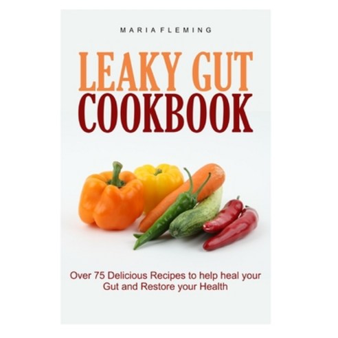 (영문도서) Leaky Gut Cookbook: Over 75 Delicious Recipes to help heal your Gut and Restore your Health Paperback, Independently Published, English, 9798540841832