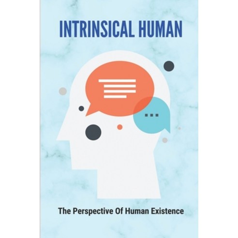 (영문도서) Intrinsical Human: The Perspective Of Human Existence: How To Get Rid Of The Chaos Paperback, Independently Published, English, 9798517728814