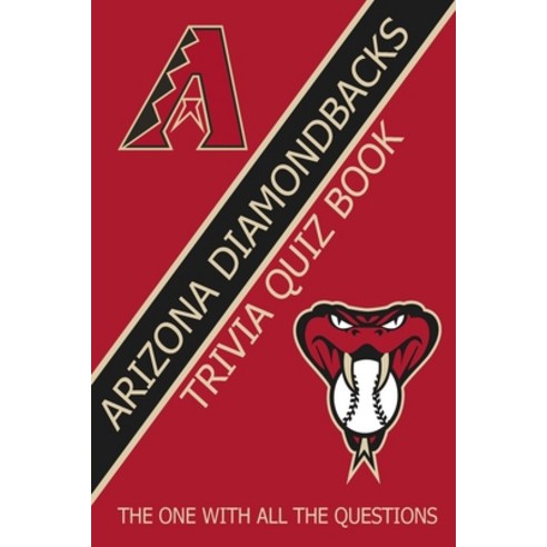 Arizona Diamondbacks Trivia Quiz Book: The One With All The Questions Paperback, Independently Published, English, 9798726199979