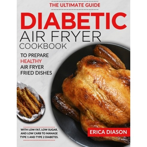 (영문도서) Diabetic Air Fryer Cookbook: The Ultimate Guide to Prepare Healthy Air Fryer Fried Dishes Wit... Paperback, Independently Published, English, 9798416908614