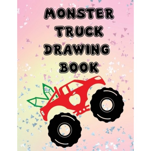 Monster Truck Drawing Book: Fun Workbook Game for Drawing Writing Painting Sketching Doodling for Ki... Paperback, Independently Published, English, 9798595309929
