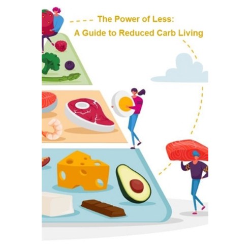 (영문도서) The Power of Less: A Guide to Reduced Carb Living Paperback, Independently Published, English, 9798883127556