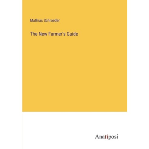(영문도서) The New Farmer''s Guide Paperback, Anatiposi Verlag, English, 9783382506582