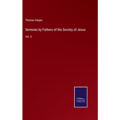 (영문도서) Sermons by Fathers of the Society of Jesus: Vol. II Hardcover, Salzwasser-Verlag, English, 9783375044435