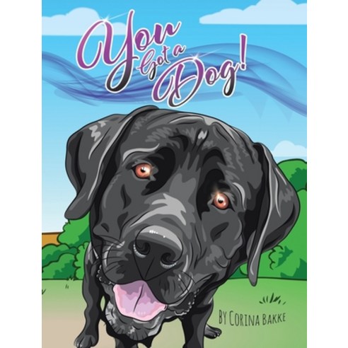 You Got a Dog! Hardcover, Christian Faith Publishing, Inc