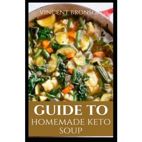Guide to Homemade Keto Soup: Ketosis is a natural process the body initiates to help us survive when... Paperback, Independently Published, English, 9798565234053