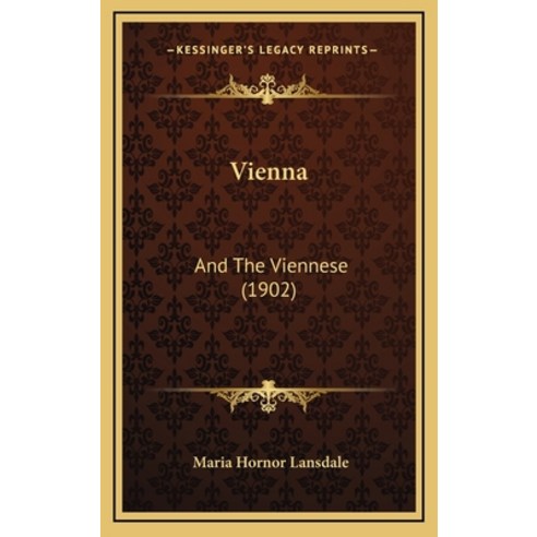 Vienna: And The Viennese (1902) Hardcover, Kessinger Publishing
