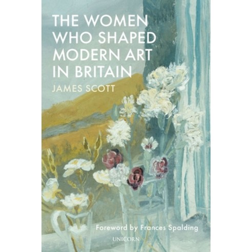 (영문도서) The Women Who Shaped Modern Art in Britain Hardcover, Unicorn Publishing Group, English, 9781913491871
