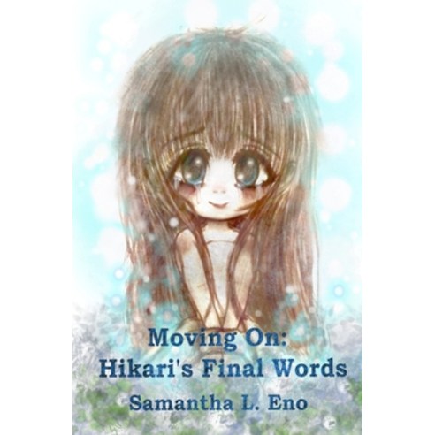 (영문도서) Moving On: Hikari''s Final Words Paperback, Independently Published, English, 9798744877231