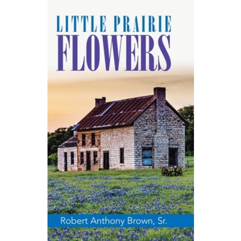 Little Prairie Flowers Hardcover, WestBow Press, English, 9781664213159