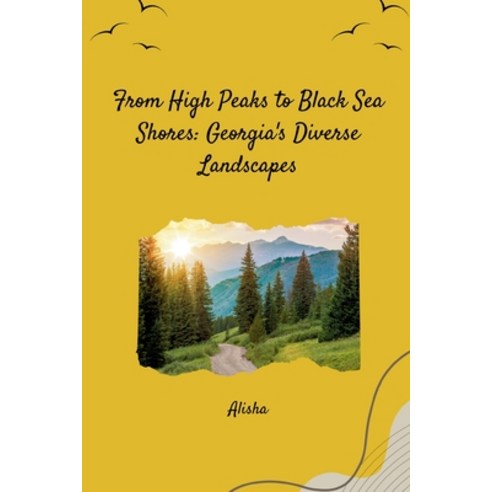 (영문도서) From High Peaks to Black Sea Shores: Georgia''s Diverse Landscapes Paperback, Tredition Gmbh, English, 9783384254542