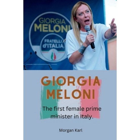 (영문도서) Giorgio Meloni: The first female prime minister in Italy Paperback, Independently Published, English, 9798354828692