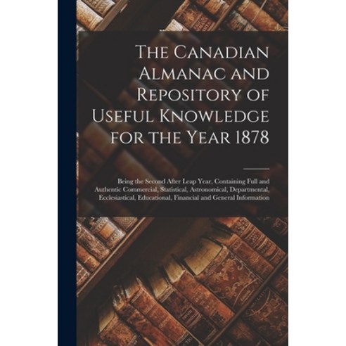 (영문도서) The Canadian Almanac and Repository of Useful Knowledge for the Year 1878 [microform]: Being ... Paperback, Legare Street Press, English, 9781014804471