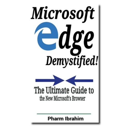 (영문도서) Microsoft Edge Demystified!: The Ultimate Guide to the New Microsoft''s Browser Paperback, Createspace Independent Pub..., English, 9781523244218