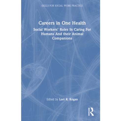 (영문도서) Careers in One Health: Social Workers'' Roles in Caring for Humans and Their Animal Companions Hardcover, Routledge, English, 9781032371467