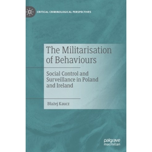 (영문도서) The Militarisation of Behaviours: Social Control and Surveillance in Poland and Ireland Hardcover, Palgrave MacMillan, English, 9783031166006
