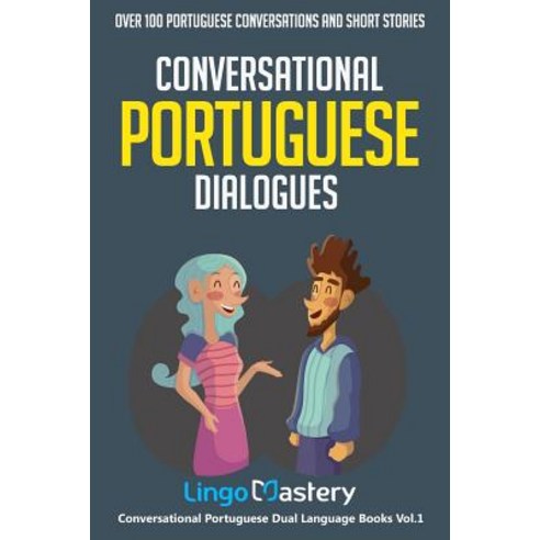 (영문도서) Conversational Portuguese Dialogues: Over 100 Portuguese Conversations and Short Stories Paperback, Independently Published, English, 9781076763686