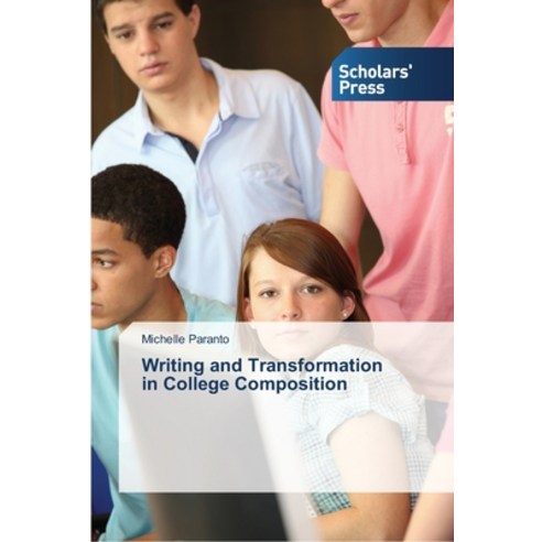Writing and Transformation in College Composition Paperback, Scholars'' Press