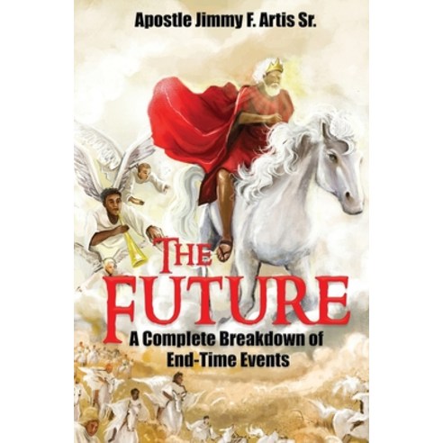 The Future: A Complete Breakdown of End-Time Events Paperback, Creative Touch Publishing