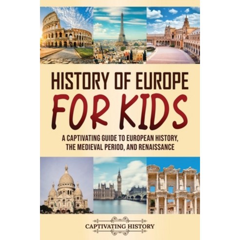 (영문도서) History of Europe for Kids: A Captivating Guide to European History the Medieval Period and... Paperback, Captivating History, English, 9781637168356