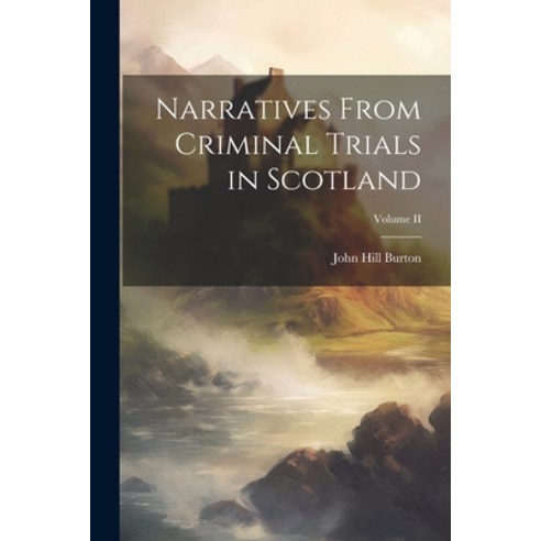 (영문도서) Narratives From Criminal Trials in Scotland; Volume II Paperback, Legare Street Press, English, 9781021982926