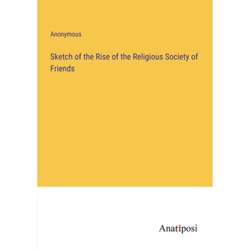 (영문도서) Sketch of the Rise of the Religious Society of Friends Paperback, Anatiposi Verlag, English, 9783382312480