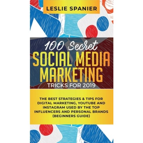100 Secret Social Media Marketing Tricks for 2019: The Best Strategies & Tips for Digital Marketing ... Hardcover, English, 9781950788736, Personal Development Publis...