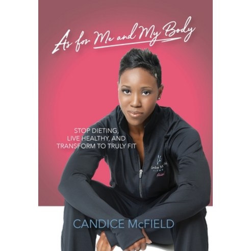 As For Me and My Body: Transform to Truly Fit Hardcover, Launchcrate Publishing, English, 9781947506206