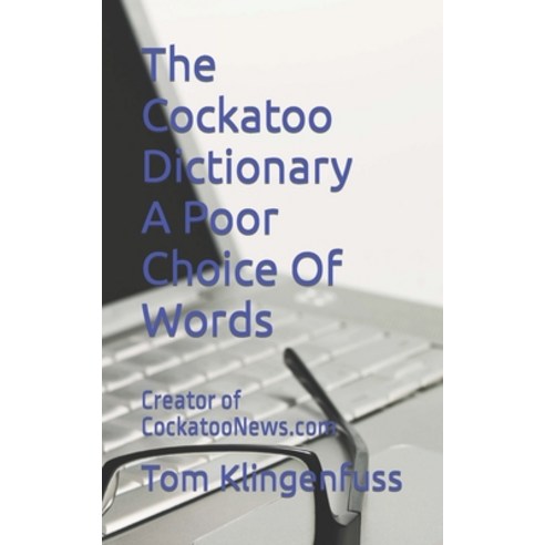 (영문도서) The Cockatoo Dictionary A Poor Choice Of Words Paperback, Independently Published, English, 9798374632286