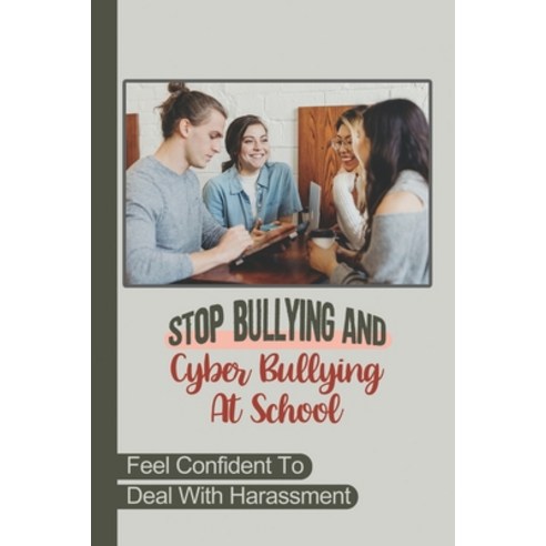 (영문도서) Stop Bullying And Cyber Bullying At School: Feel Confident To Deal With Harassment: How You C... Paperback, Independently Published, English, 9798450495071