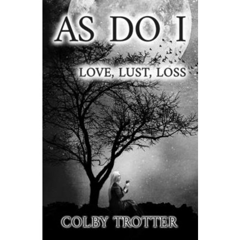 As Do I: Love Lust Loss Paperback, Independently Published, English, 9798563366664
