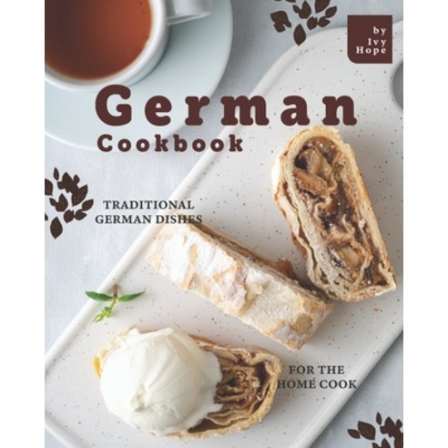 German Cookbook: Traditional German Dishes for The Home Cook Paperback, Independently Published